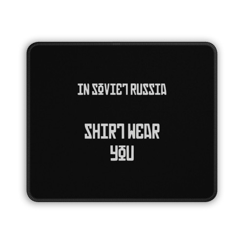 In Soviet Russia Shirt Wear You Mouse Pad
