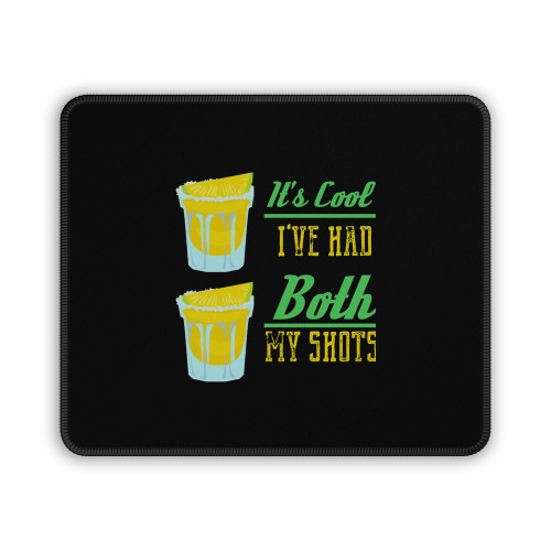 Its Cool Ive Had Both My Shots 6 Mouse Pad