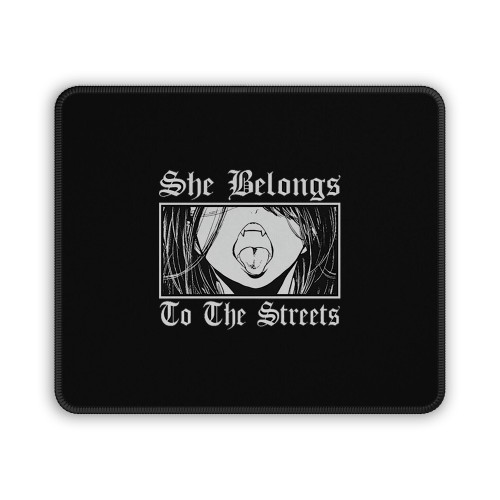 Lewd She Belongs To The Streets Mouse Pad
