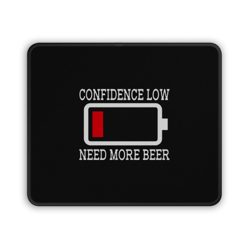 Need More Beer Confidence Low Mouse Pad