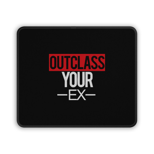 Outclass Your Ex Mouse Pad Outclass Your Ex Mouse Pad
