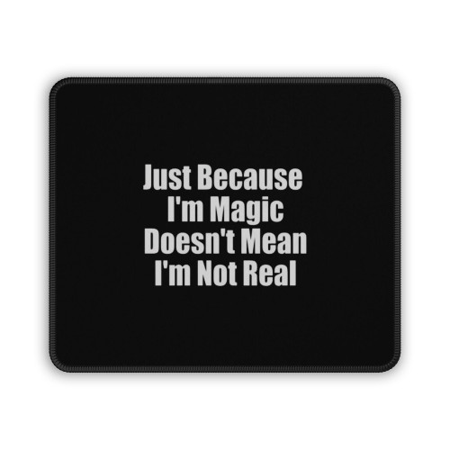 Just Because I'm Magic Doesn't Mean I'm Not Real Melanin Magic Mouse Pad