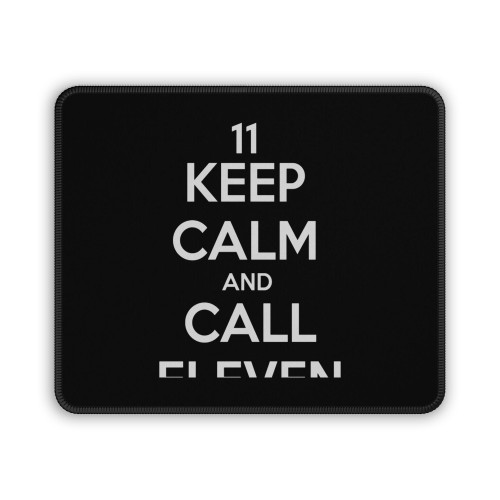 Keep Calm And Call Eleven Mouse Pad