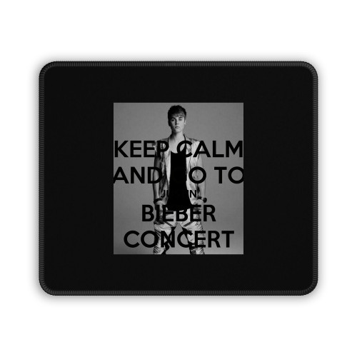Keep Calm And Go To Justin Bieber Concert Mouse Pad