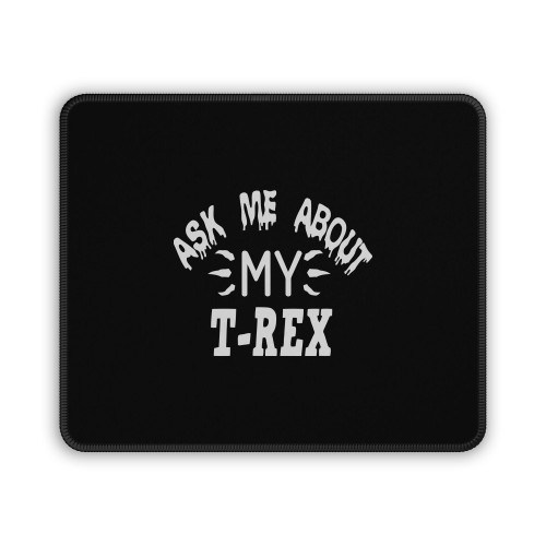 Me About My Trex 4 Mouse Pad