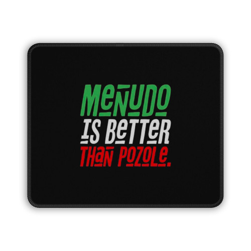 Menudo Is Better Than Pozole Mouse Pad Menudo Is Better Than Pozole Mouse Pad