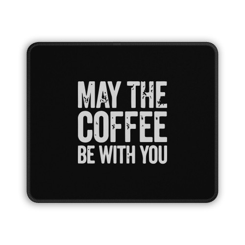 My The Coffee Be With You Mouse Pad My The Coffee Be With You Mouse Pad