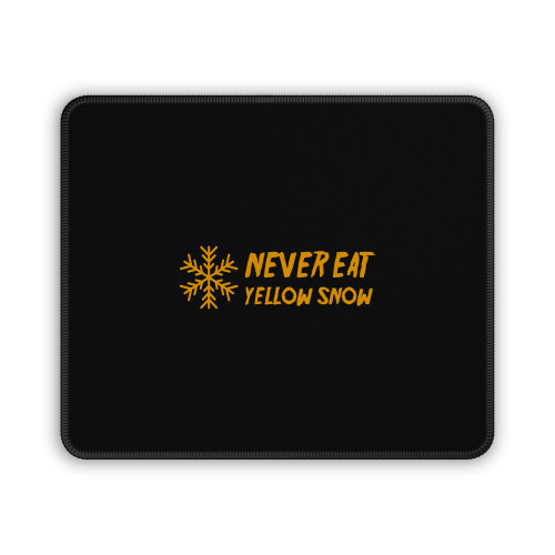 Never Eat Yellow Snow Mouse Pad