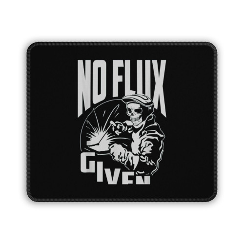No Flux Given - Funny Welder & Welding Mouse Pad