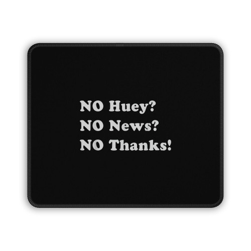 No Huey No News No Thanks Mouse Pad