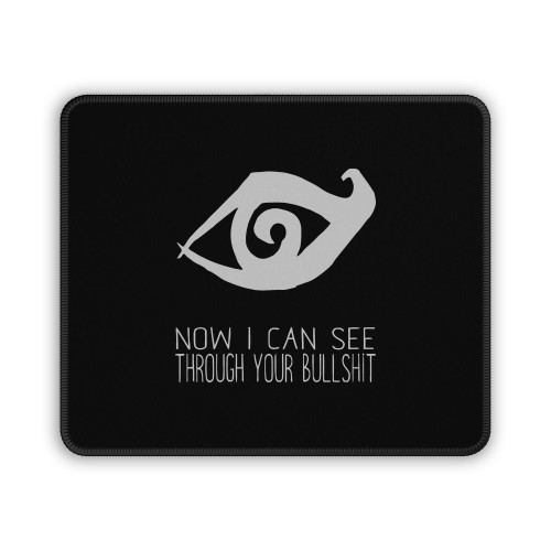 Now I Can See Through Your Bullshit Mouse Pad