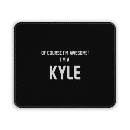 Of Course I M Awesome I M A Kyle Mouse Pad