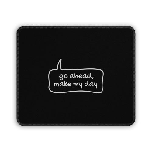 Go Ahead Make My Day Mouse Pad