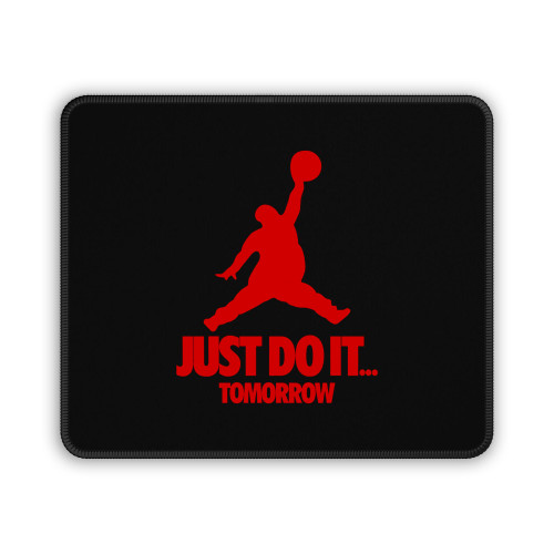 Just Do It Tomorrow Parody Mouse Pad Just Do It Tomorrow Parody Mouse Pad