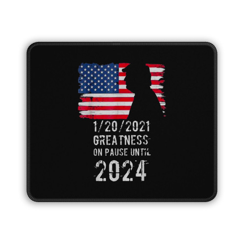 01 20 2021 Greatness On Pause Until 2024 Pro Donald Trump American Flag Mouse Pad
