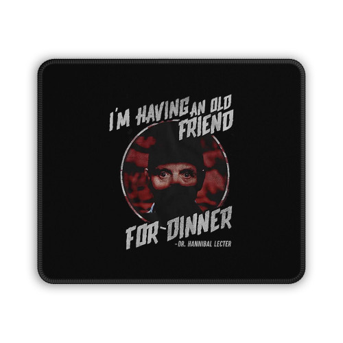 Silence Of The Lambs Im Having An Old Friend For Dinner Mouse Pad Silence Of The Lambs Im Having An Old Friend For Dinner Mouse Pad