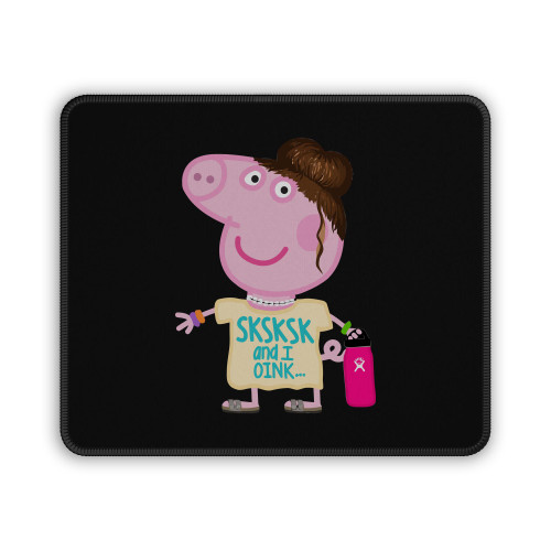 Sksksk And I Oop Vsco Girl Peppa Pig Vsco Save The Turtles Funny Mouse Pad
