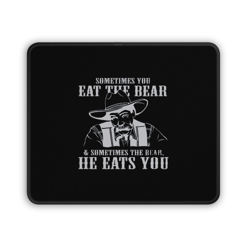 Sometimes You Eat The Bear Mouse Pad