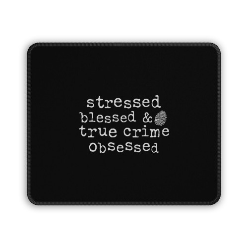 Stressed Blessed And True Crime Obsessed Mouse Pad