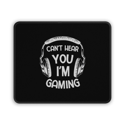 Can't Hear You I'm Gaming Gamer Video Funny Mouse Pad