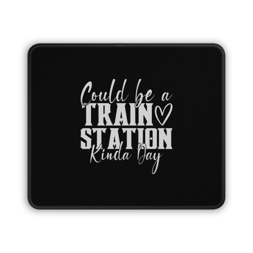 Could Be A Train Station Kinda Day Mouse Pad