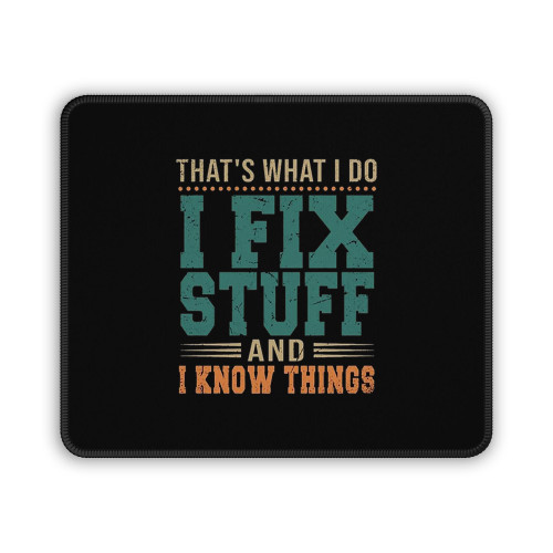 That Is What I Do I Fix Stuff And I Know Things Funny Mouse Pad