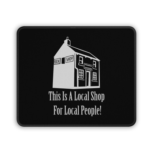This Is A Local Shop For Local People Mouse Pad