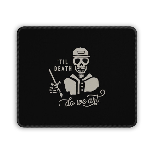 Til Death Do We Art Mouse Pad Til Death Do We Art Mouse Pad