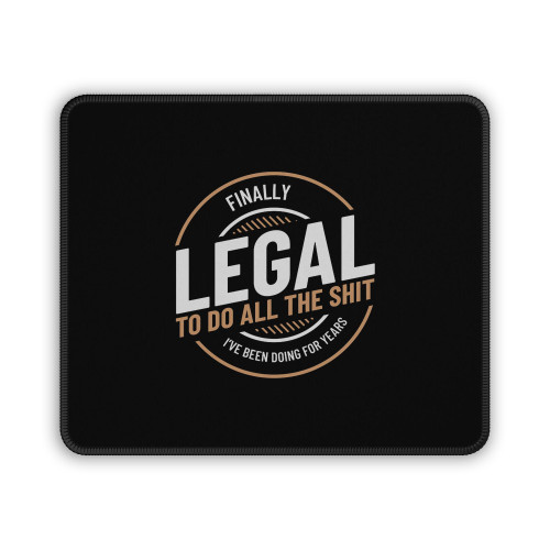 Finally Legal To Do The Stuff Ive Been Doing For Years 21St Mouse Pad