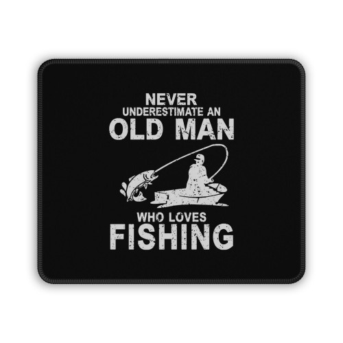 Fishing Never Underestimate An Old Man Who Loves Fishing Mouse Pad