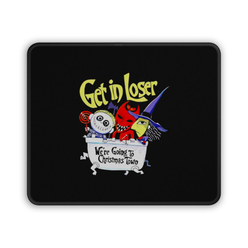 Get In Loser We're Going To Christmas Town Mouse Pad