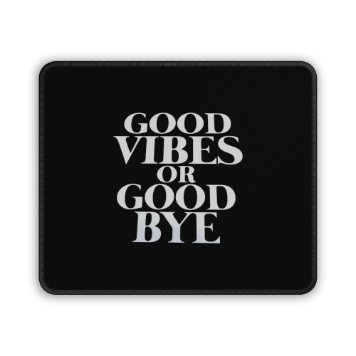 Good Vibes Or Good Bye Mouse Pad
