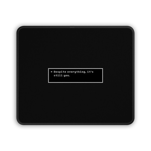 Undertale Despite Everything It Is Still You Mouse Pad