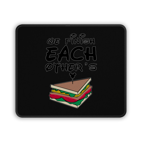 We Finish Each Other Is Sandwiches Mouse Pad