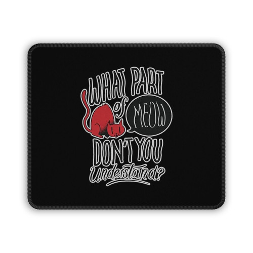 What Part Of Meow Dont You Understand Mouse Pad