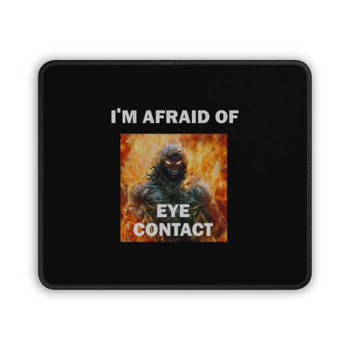 I'm Afraid Of Eye Contact Meme Mouse Pad