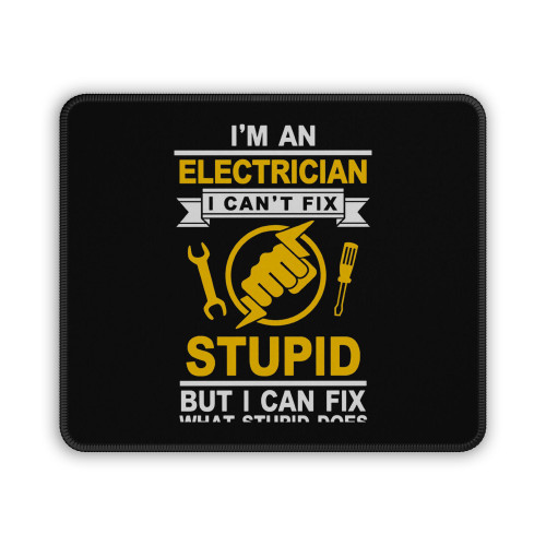 I'm An Electrician Can't Fix Stupid But I Can Fix What Stupid Does Mouse Pad