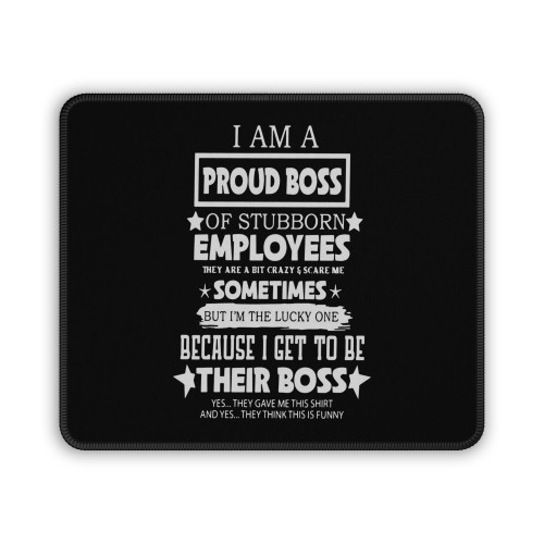 I Am A Proud Boss Of Stubborn Employees Mouse Pad