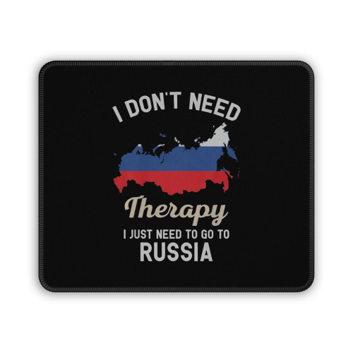 I Don't Need Therapy I Just Need To Go To Russia Mouse Pad