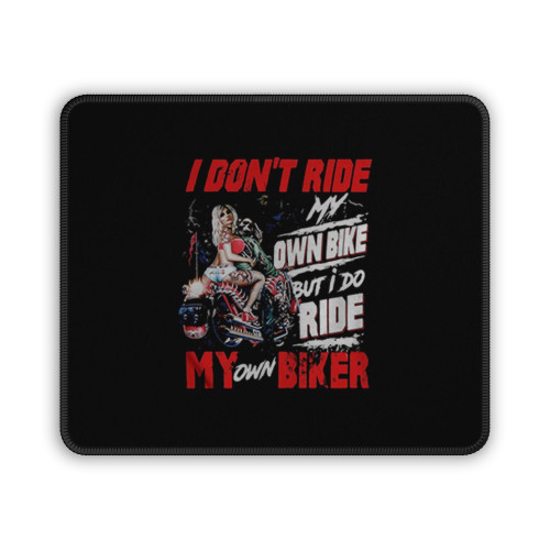 I Dont Ride My Own Bike But I Do Ride My Own Biker Ladies Quote Mouse Pad