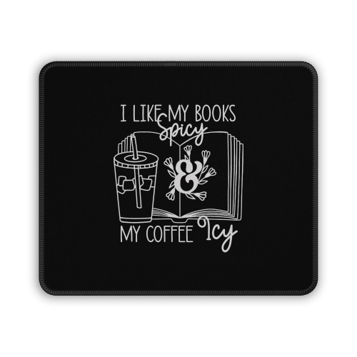 I Like My Books Spicy And My Coffee Icy Mouse Pad