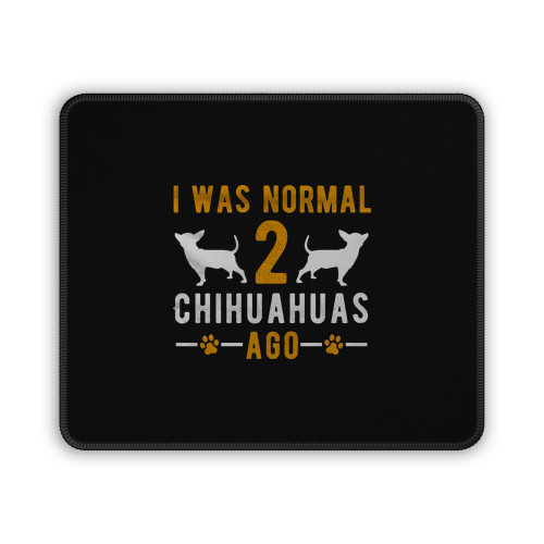 I Was Normal 2 Chihuahuas Ago Dog Lover Mouse Pad