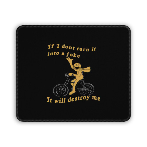 If I Don't Turn It Into A Joke Meme Mouse Pad
