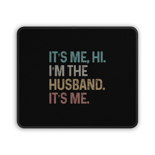 It's Me Hi I'm The Husband It's Me Father's Day Mouse Pad