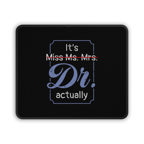 It's Not Miss Ms Mrs Its Dr Actually Doctor Graduation Mouse Pad