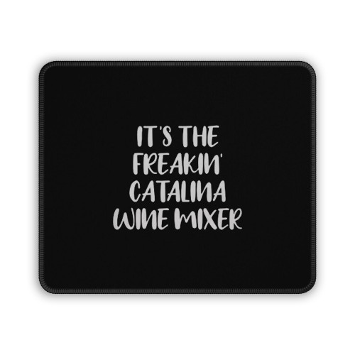 It's The Freakin' Catalina Wine Mixer Mouse Pad