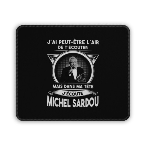 Jai Peut Etre Lair De Tecouter Mais Dans Ma Tete Jecoute Michel Sardou Mouse Pad