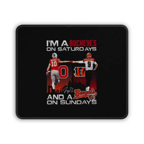 Joe Burrow Im A Ohio State Buckeyes On Saturdays And A Cincinnati Bengals On Sundays Signature Mouse Pad