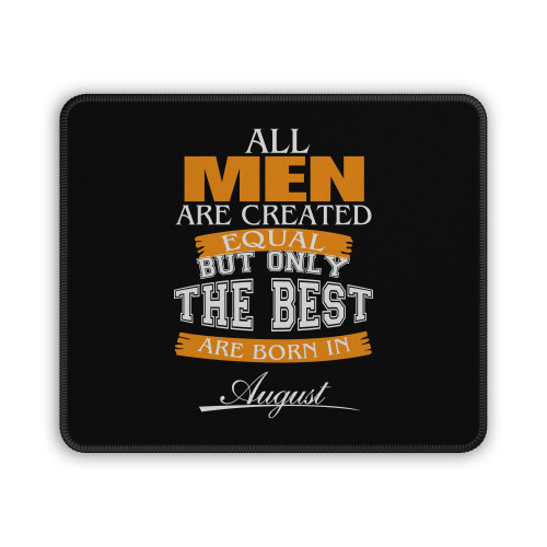 All Men Are Created Equal But Only The Best Are Born In August Mouse Pad