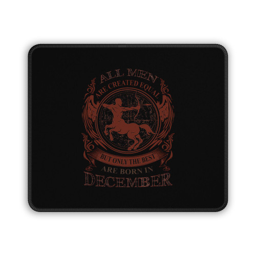 All Men Are Created Equal But Only The Best Are Born In December Mouse Pad